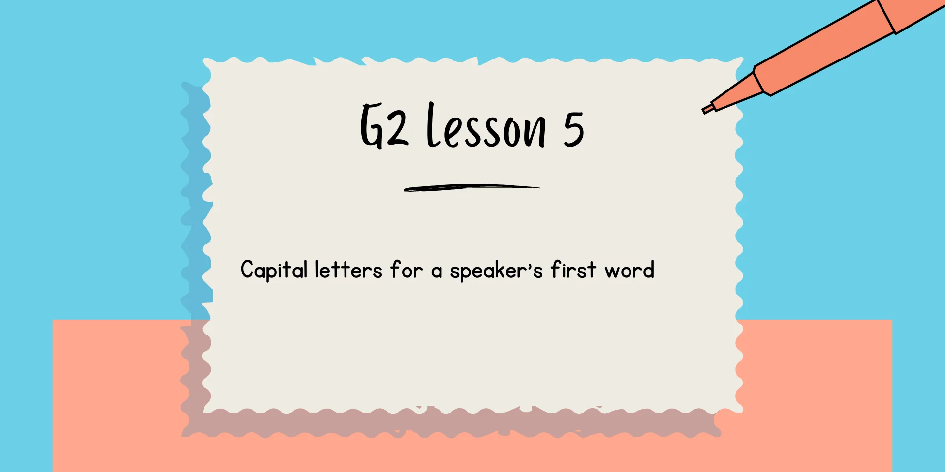 G2 Lesson 5 Capital Letters for a Speaker's First Word