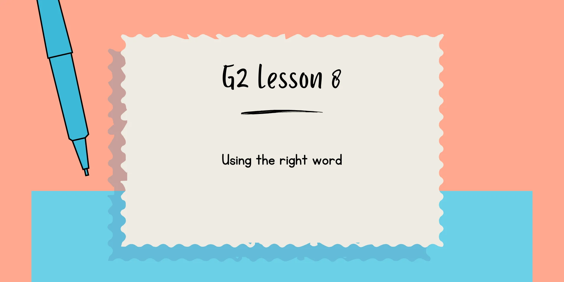 G2 Lesson 8 Using the right word 1