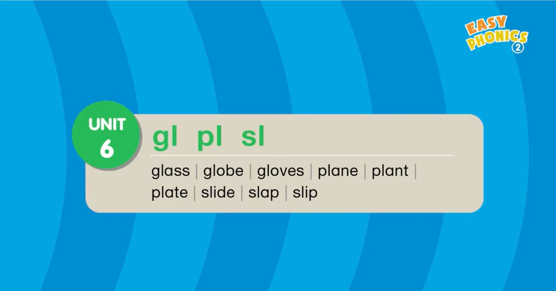 Easy Phonics 2 Unit 6 Consonant blends gl, pl, sl